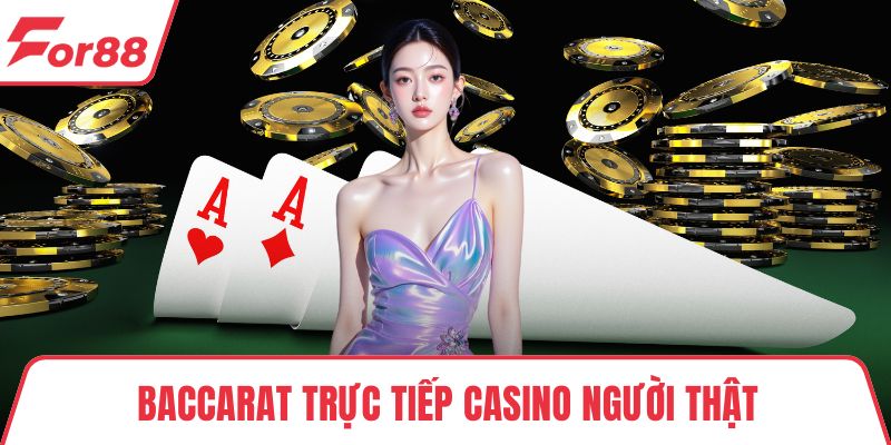 Baccarat trực tiếp casino người thật