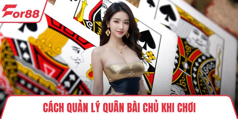 Cách quản lý quân bài chủ khi chơi