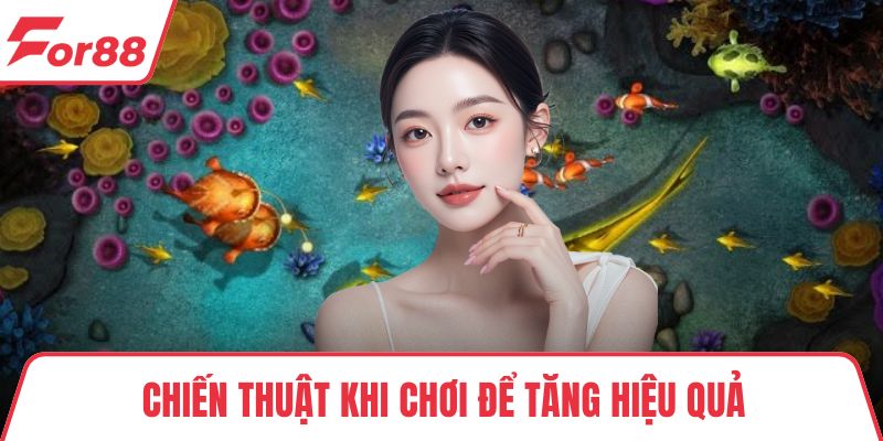 Bắn Cá 2 Người Chơi FOR88 Sinh Tồn Dưới Lòng Đại Dương Chiến thuật khi chơi để tăng hiệu quả