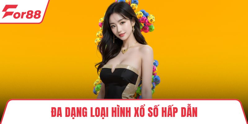 Đa dạng loại hình xổ số hấp dẫn