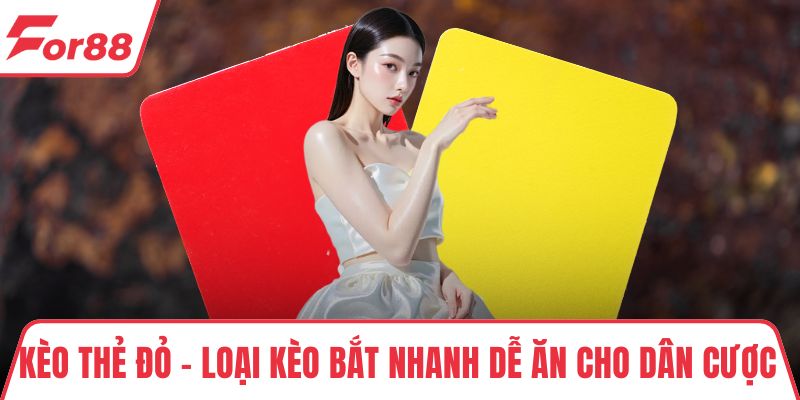 Kèo Thẻ Đỏ – Loại Kèo Bắt Nhanh Dễ Ăn Cho Dân Cược Bóng Đá Kèo Thẻ Đỏ – Loại Kèo Bắt Nhanh Dễ Ăn Cho Dân Cược Bóng Đá