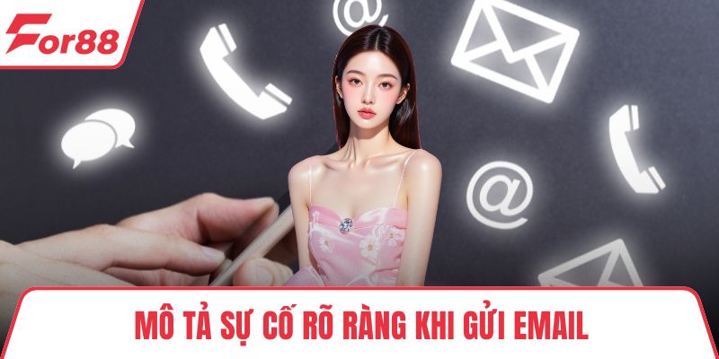 Mô tả sự cố rõ ràng khi gửi email