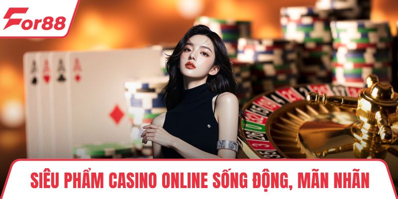 Siêu phẩm casino online sống động, mãn nhãn