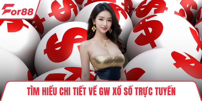 Tìm hiểu chi tiết về GW Xổ Số trực tuyến