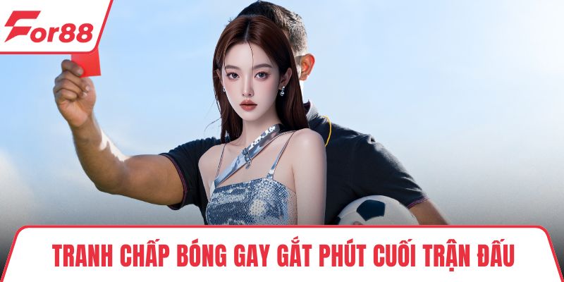 Kèo Thẻ Đỏ – Loại Kèo Bắt Nhanh Dễ Ăn Cho Dân Cược Bóng Đá Tranh chấp bóng gay gắt phút cuối trận đấu