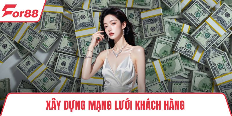 Xây dựng mạng lưới khách hàng là bước quan trọng